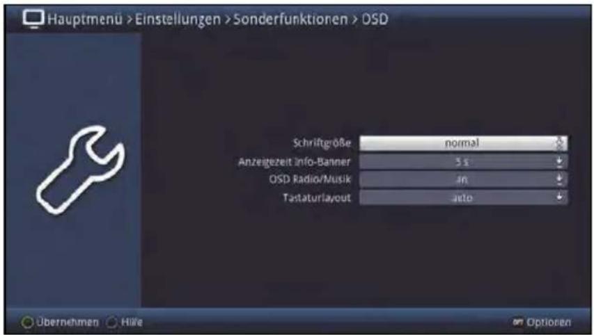 Hauptmenu > Einstellungen > Sonderfunktionen > OSD Schriftgröße normal Anzeigezeit Info-Banner 3 s OSD Radio/Musik in Tastaturlayout auto Übernehmen Håle Optionen