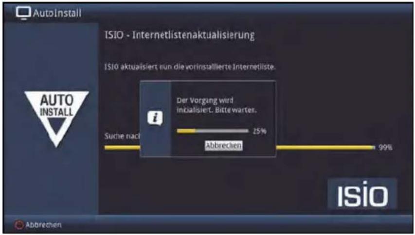 AutoInstall ISIO - Internetlistenaktualisierung ISIO aktualisiert nun die vorinstallierte Internetliste. A AUTO INSTALL Suche nach Der Vorgang wird initialisiert. Bitte warten. 25% Abbrechen 99% Isio Abbrechen