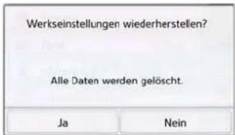 Werkseinstellungen wiederherstellen? Alle Daten werden gelöscht. Ja Nein