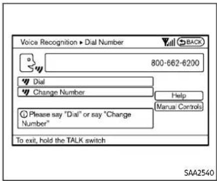 Voice Recognition ▶ Dial Number 800-662-6200 Dial Change Number Please say "Dial" or say "Change Number" To exit, hold the TALK switch Help Manual Controls SAA2540