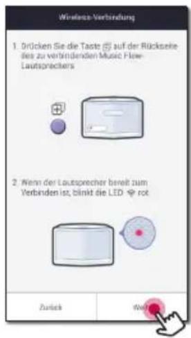 Wireless-Verbindung 1. Drücken Sie die Taste ☑ auf der Rückseite des zu verbindenden Music Flow- Laufsprechers 2. Wenn der Laufsprecher bereit zum Verbinden ist, blinkt die LED 🔊 rot Zurück Welt