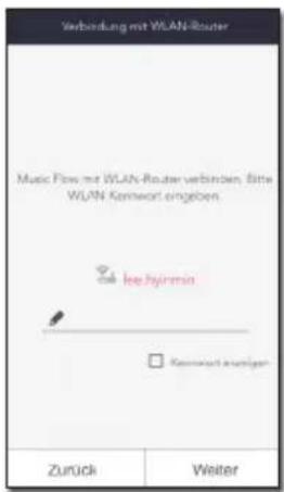 Verbindung mit WLAN-Router Music Flow mit WLAN-Router verbinden. Bitte WUAN Kenwort eingeben Ie Hyirmin Kennwort anatigen Zurück Weiter