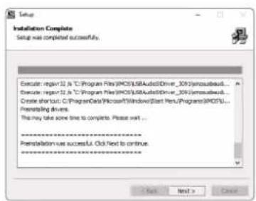 Setup Setup was completed successfully. Execute: report 32.1 & TC/Program Files (MOS)SBAudioDriver_301\msubout... Execute: report 32.1 & TC/Program Files (MOS)SBAudioDriver_301\msubout... Create short: C:\ProgramData\Microsoft\Windows\Start Menu/Programs\MOS\... Prompting drivers. The may take some time to complete. Please wait... Pestalation was successful. Click Next to continue.