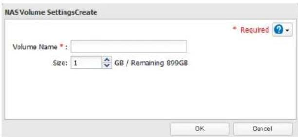 NAS Volume SettingsCreate Volume Name *: Size: 1 GB / Remaining 890GB * Required ? OK Cancel