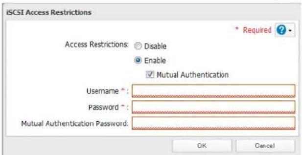 ISCSI Access Restrictions * Required ? Access Restrictions: Disable Enable ✓ Mutual Authentication Username * Password * Mutual Authentication Password: OK Cancel