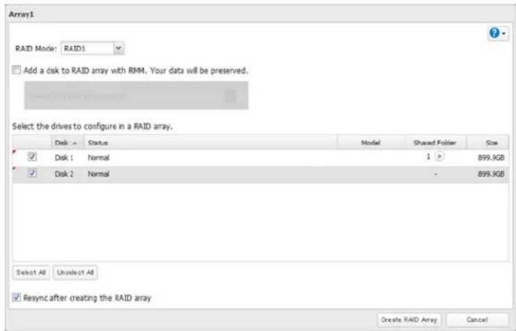 Array1 RAID Mode: RAID1 Add a disk to RAID array with RMM. Your data will be preserved. Select the drives to configure in a RAID array. Disk 1 Status Model Shared Folder Size Disk 1 Normal 1 > 899.9GB Disk 2 Normal - 899.9GB Select All Unselect All Resync after creating the RAID array Create RAID Array Cancel