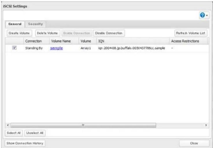 iSCSI Settings General Security Create Volume Delete Volume Enable Connection Disable Connection Refresh Volume List Connection Volume Name Volume IQN Access Restrictions Standing By sample Array1 ign.200+08.jp.buffalo.0056437786cc.sample - Select All Unselect All Show Connection History Close