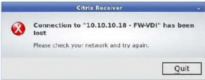 Citrix Receiver Connection to "10.10.10.18 - FW-VDI" has been lost Please check your network and try again. Quit