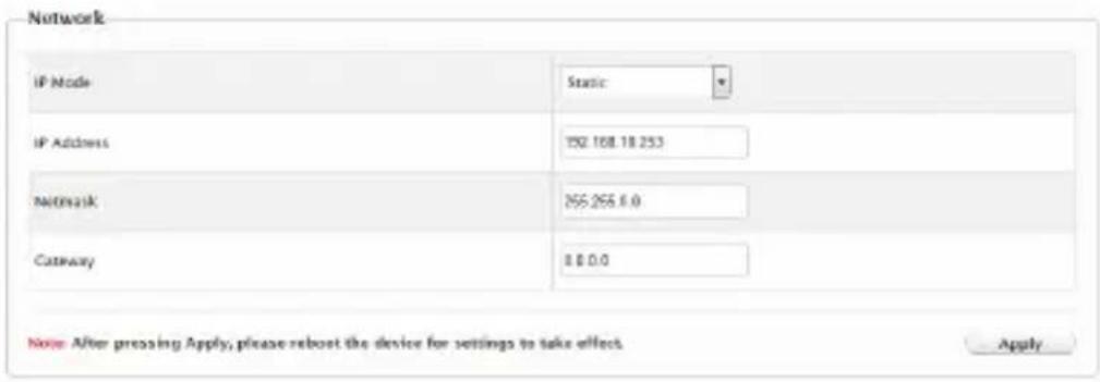 Network IP Mode Static IP Address 150.168.18.253 Network 255.255.0.0 Gateway 8.0.0.0 Note: After pressing Apply, please reboot the device for settings to take effect. Apply