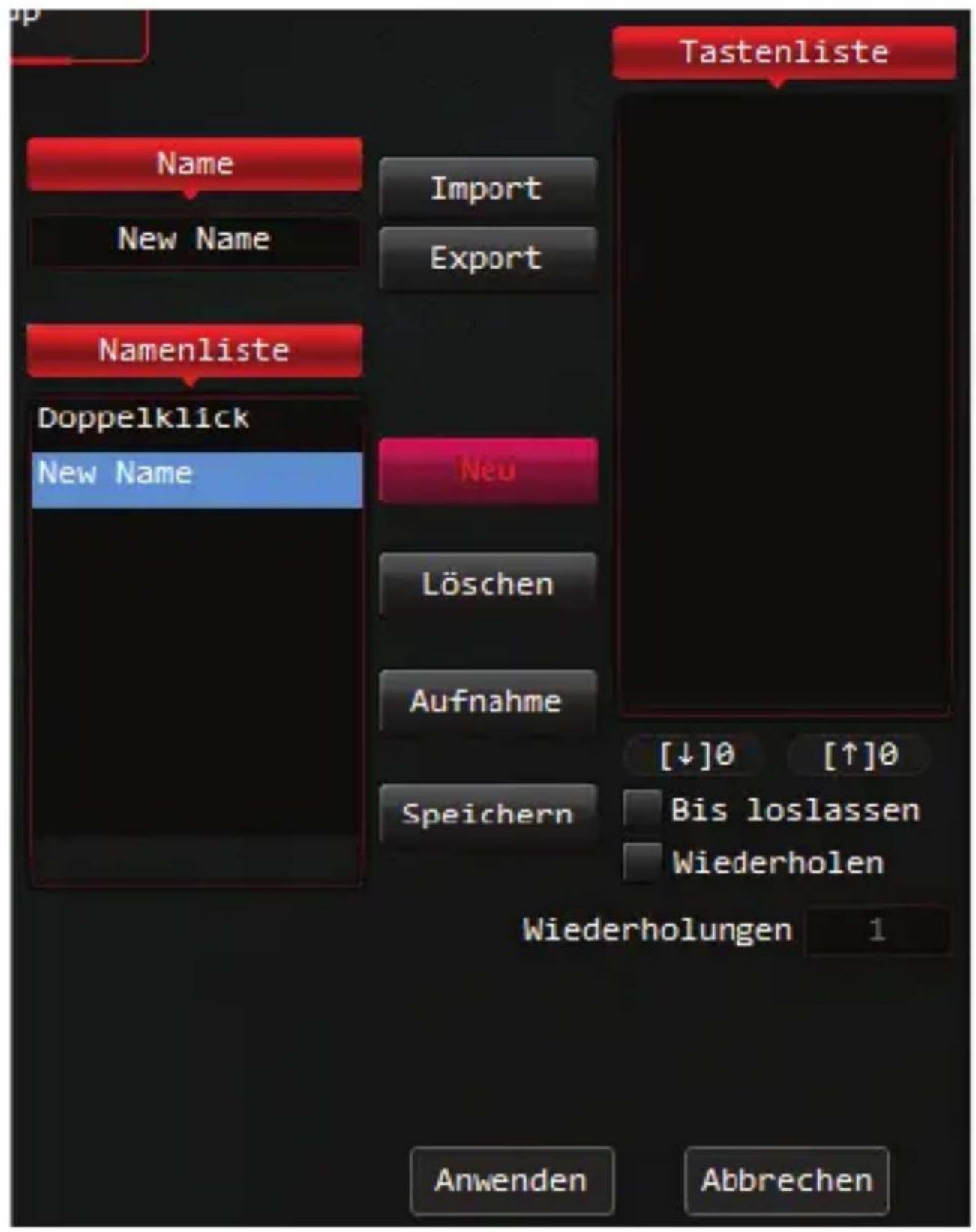 Tastenliste Name Import New Name Export Namenliste Doppelklick New Name Neu Löschen Aufnahme [↓]0 [↑]0 Speichern Bis loslassen Wiederholen Wiederholungen 1 Anwenden Abbrechen