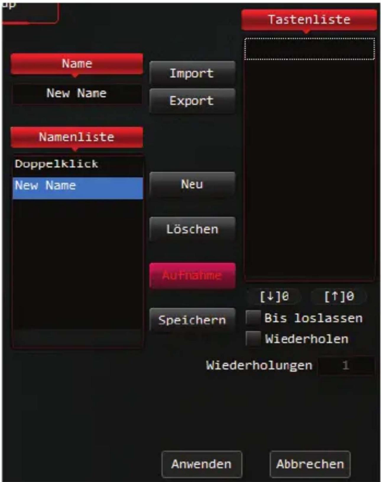 Tastenliste Name Import New Name Export Namenliste Doppelklick New Name Neu Löschen Aufnahme Speichern [↓]0 [↑]0 Bis loslassen Wiederholen Wiederholungen 1 Anwenden Abbrechen