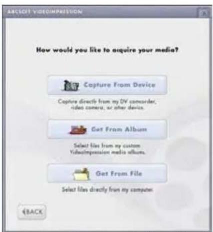 How would you like to acquire your media? Capture From Device Capture directly from my DV recorder, video camera, or after devices. Get From Album Select files from my custom Videoimpression media albums. Get From File Select files directly from my computer. BACK