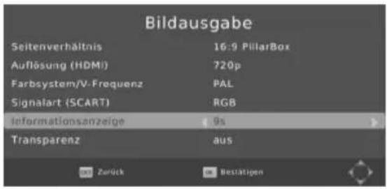 Bildausgabe Seitenverhältnis 16:9 PilarBox Auflösung (HDMI) 720p Farbsystem/V-Frequenz PAL Signalart (SCART) RGB informationsanzeige 9s Transparenz aus Zurück Besättigen