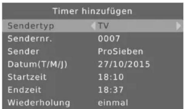Timer hinzufügen Sendertyp TV Sendernr. 0007 Sender ProSieben Datum(T/M/J) 27/10/2015 Startzeit 18:10 Endzeit 18:37 Wiederholung einmal
