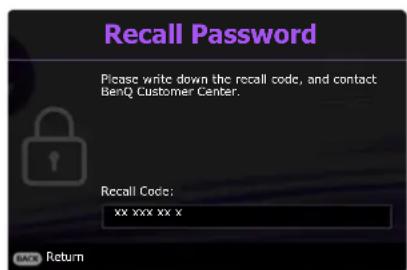 Recall Password Please write down the recall code, and contact BenQ Customer Center. Recall Code: xx xxx xx x BACK Return