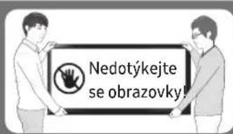 Nedotýkejte se obrazovky!