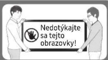 Nedotýkajte sa tejto obrazovky!