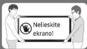 Nelieskite ekrano!