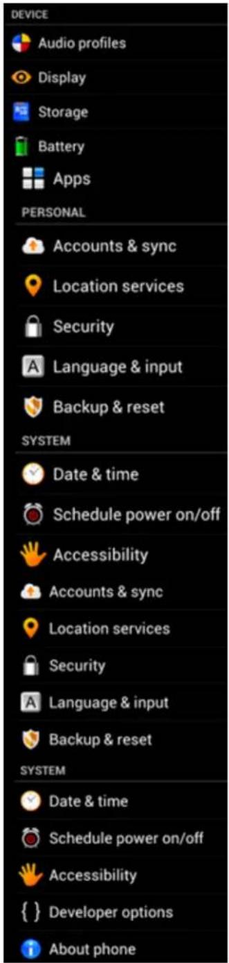 DEVICE Audio profiles Display Storage Battery Apps PERSONAL Accounts & sync Location services Security Language & input Backup & reset SYSTEM Date & time Schedule power on/off Accessibility Accounts & sync Location services Security Language & input Backup & reset SYSTEM Date & time Schedule power o…