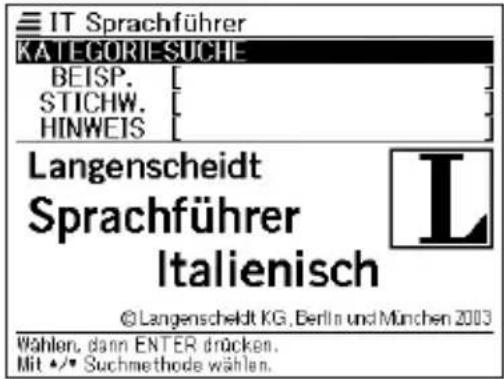 IT Sprachführer KATEGORI-SUCHE BEISP. STICHW. HINWEIS Langenscheidt Sprachführer Italienisch ©Langenscheidt KG, Berlin und München 2003 Wahlen, dann ENTER drücken. Mit •/• Suchmethode wählen.
