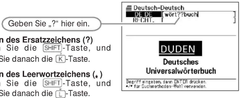 Geben Sie „?“ hier ein. n des Ersatzzeichens (?) Sie die SHIFT-Taste, und Sie danach die K-Taste. n des Leerwortzeichens (*) Sie die SHIFT-Taste, und Sie danach die L-Taste.