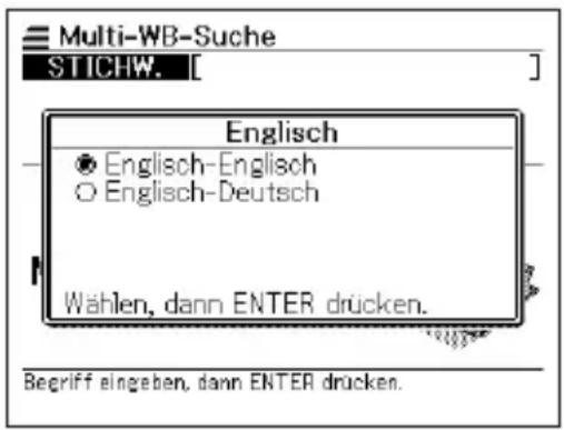 Multi-WB-Suche STICHW. [ Englisch • Englisch-Englisch ○ Englisch-Deutsch Wählen, dann ENTER drücken. Begriff eingeben, dann ENTER drücken.