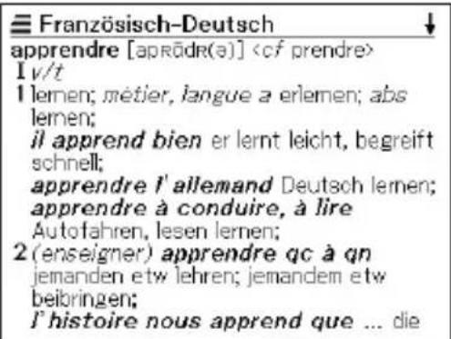 Französisch-Deutsch apprendre [aprödr(ə)] I v/t 1 lernen; métier, langue a erlemen; abs lemen; il apprend bien er lernt leicht, begreift schnell; apprendre l' allemand Deutsch lernen; apprendre à conduire, à lire Autofahren, lesen lernen; 2 (enseigner) apprendre qc à qn jemanden etw lehren; jemandem etw beibringen; I histoire nous apprend que ... die