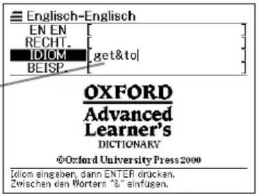 Englisch-Englisch EN EN RECHT. IDIOM get&to| BEISP. OXFORD Advanced Learner's DICTIONARY ©Oxford University Press 2000 Idiom eingeben, dann ENTER drücken. Zwischen den Wörtern 3/8" einfüsen.