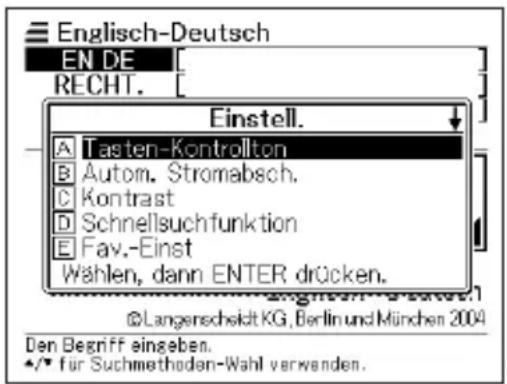 Englisch-Deutsch EN DE RECHT. Einstell. A Tasten-Kontrollton B Autom. Stromabsch. C Kontrast D Schnellsuchfunktion E Fav.-Einst Wählen, dann ENTER drücken. ©Langenschmidt KG, Berlin und München 2004 Den Begriff eingeben. •/• für Suchmethoden-Wahl verwenden.