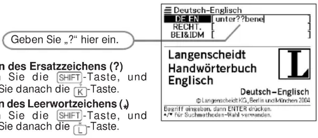 Geben Sie „?“ hier ein. n des Ersatzzeichens (?) Sie die SHIFT -Taste, und Sie danach die K -Taste. n des Leerwortzeichens (*) Sie die SHIFT -Taste, und Sie danach die L -Taste.