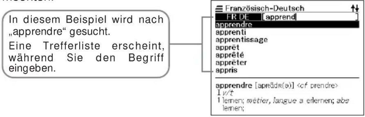 In diesem Beispiel wird nach „apprendre“ gesucht. Eine Trefferliste erscheint, während Sie den Begriff eingeben. Französisch-Deutsch FR DE [apprend] apprendre apprenti apprentissage apprët apprêté apprëter appris apprendre [aprädr(a)] I v/t 1 lernen; métier, langue a erlernen; abs lemen;