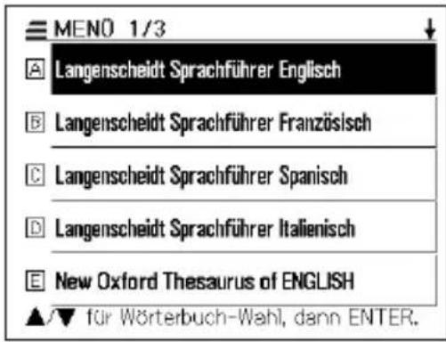 MEN0 1/3 A Langenscheidt Sprachführer Englisch B Langenscheidt Sprachführer Französisch C Langenscheidt Sprachführer Spanisch D Langenscheidt Sprachführer Italienisch E New Oxford Thesaurus of ENGLISH ▲/▼ für Wörterbuch-Wahl, dann ENTER.
