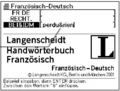 Französisch-Deutsch FR DE RECHT. BEI&IDM [perdu&rien] Langenscheidt Handwörterbuch Französisch Französisch - Deutsch © Langenscheidt KG, Berlin und München 2001 Beispiel eingeben, dann ENTER drücken. Zwischen den Wörtern ^ & einfügen.