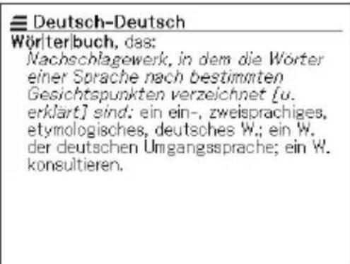 Deutsch-Deutsch Wörterbuch, das: Nachschlagewerk, in dem die Wörter einer Sprache nach bestimmten Gesichtspunkten verzeichnet [u. erklärt] sind: ein ein-, zweisprachiges, etymologisches, deutsches W.; ein W. der deutschen Umgangssprache; ein W. konsultieren.