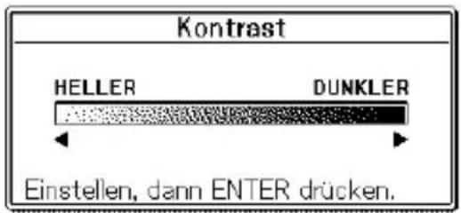 Kontrast HELLER DUNKLER Einstellen, dann ENTER drücken.