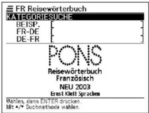 FR Reisewörterbuch KATEGORIESUCHE BEISP. FR-DE DE-FR PONS Reisewörterbuch Französisch NEU 2003 Ernst Klett Sprachen Wahlen, dann ENTER drucken. Mit ▲/▼ Suchmethode wählen.