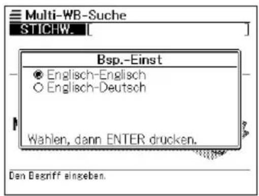 Multi-WB-Suche STICHW. [ Bsp.-Einst ● Englisch-Englisch ○ Englisch-Deutsch Wahlen, dann ENTER drucken. Den Begriff eingeben.