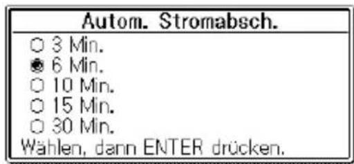 Autom. Stromabsch. ○ 3 Min. ● 6 Min. ○ 10 Min. ○ 15 Min. ○ 30 Min. Wählen, dann ENTER drücken.