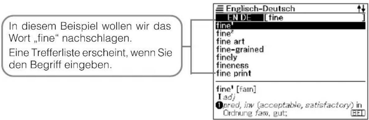 In diesem Beispiel wollen wir das Wort „fine“ nachschlagen. Eine Trefferliste erscheint, wenn Sie den Begriff eingeben. Englisch-Deutsch EN DE [fine] fine! fine² fine art fine-grained finely fineness fine print fine¹ [fain] I adj pred, inv (acceptable, satisfactory) in Ordnung fam, gut;
