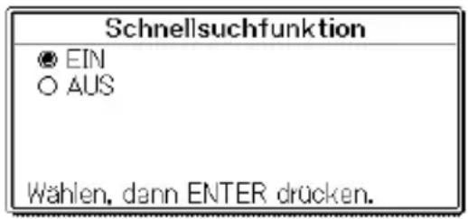 Schnellsuchfunktion ● EIN ○ AUS Wählen, dann ENTER drücken.