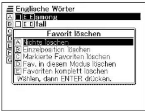 Englische Wörter A □ E □among B □ E □fall C D E F G Favorit löschen A Nichts löschen B Einzelposition löschen C Markierte Favoriten löschen D Fav. in diesem Modus löschen E Favoriten komplett löschen Wählen, dann ENTER drücken.