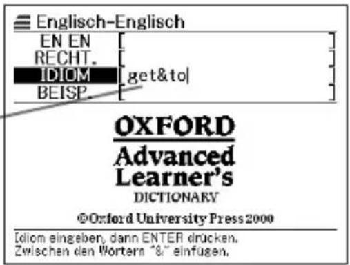 Englisch-Englisch EN EN RECHT. IDIOM get&to| BEISP. OXFORD Advanced Learner's DICTIONARY ©Oxford University Press 2000 Idiom eingeben, dann ENTER drücken. Zwischen den Wörtern 3/8" einfügen.