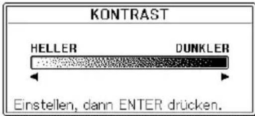 KONTRAST HELLER DUNKLER Einstellen, dann ENTER drücken.