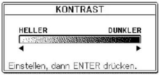 KONTRAST HELLER DUNKLER Einstellen, dann ENTER drücken.