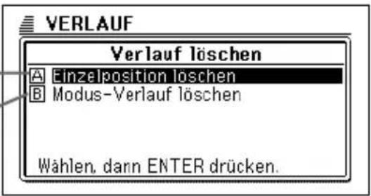 VERLAUF Verlauf löschen A Einzelposition löschen B Modus-Verlauf löschen Wählen, dann ENTER drücken.
