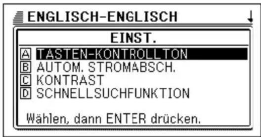 ENGLISH-ENGLISH EINST. A TASTEN-KONTROLLTON B AUTOM. STROMABSCH. C KONTRAST D SCHNELLSUCHFUNKTION Wählen, dann ENTER drücken.
