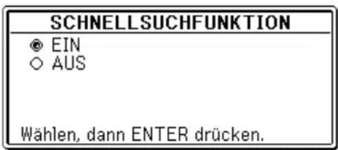SCHNELL SUCHFUNKTION ● EIN ○ AUS Wählen, dann ENTER drücken.