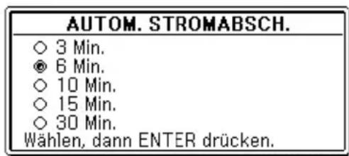 AUTOM. STROMABSCH. ○ 3 Min. ◎ 6 Min. ○ 10 Min. ○ 15 Min. ○ 30 Min. Wählen, dann ENTER drücken.