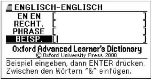 ENGLISH-ENGLISH EN EN [ ] RECHT. [ ] PHRASE [ ] BEISP. [ ] Oxford Advanced Learner's Dictionary © Oxford University Press 2000 Beispiel eingeben, dann ENTER drücken. Zwischen den Wörtern "&" einfügen.