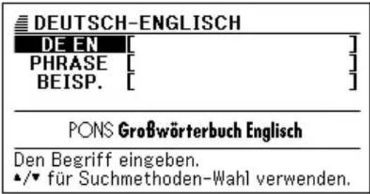 DEUTSCH-ENGLISH DE EN [ ] PHRASE [ ] BEISP. [ ] PONS Großwörterbuch Englisch Den Begriff eingeben. ▲/▼ für Suchmethoden-Wahl verwenden.